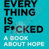 کتاب Everything Is F*cked : A Book about Hope