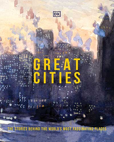 Great Cities: The Stories Behind the World’s Most Fascinating Places